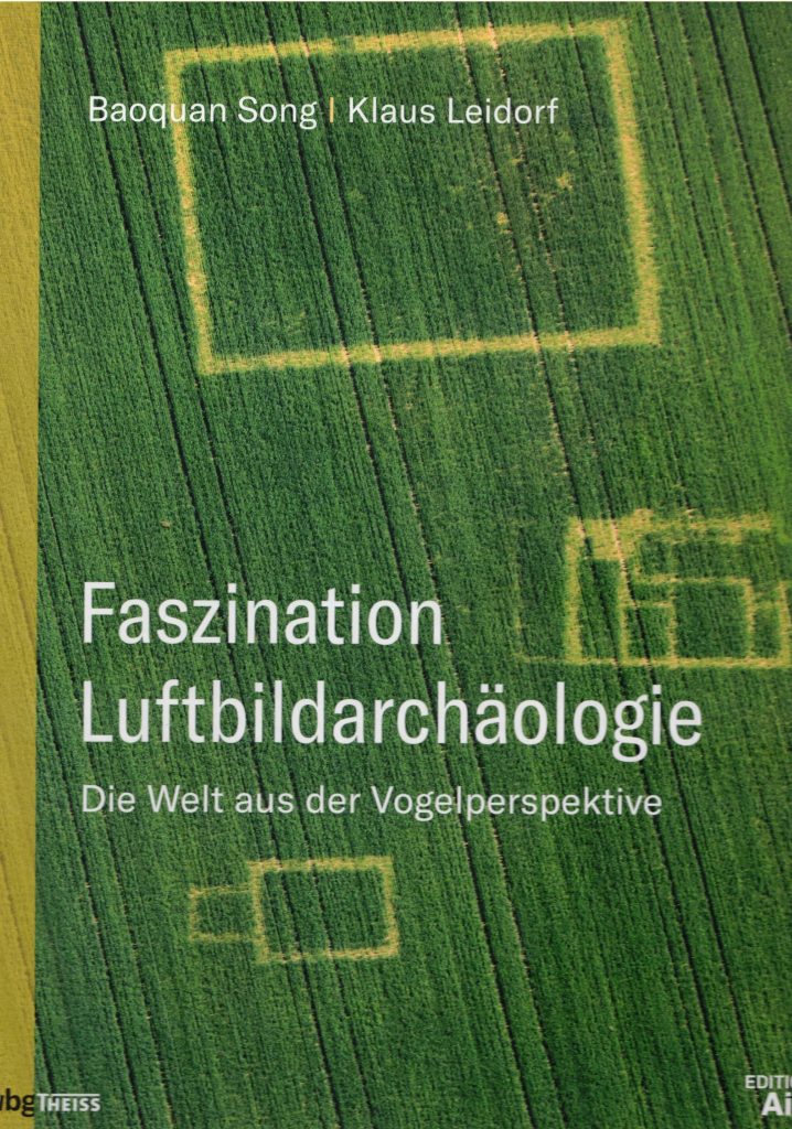 Baoqan Song, Klaus Leidorf Faszination Luftbildarchäologie Die Welt aus der Vogelperspektive (2020, wbg (Wissenschaftliche Buchgesellschaft), Darmstadt